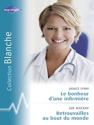 cover image of Le bonheur d'une infirmière--Retrouvailles au bout du monde (Harlequin Blanche)